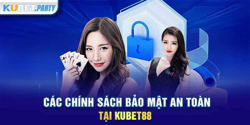 Các chính sách bảo mật an toàn tại KUBET88