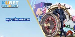 Nạp Tiền KUBET88 - Khám Phá Phương Thức Giao Dịch Siêu Tốc